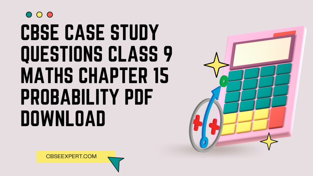 CBSE Case Study Questions Class 9 Maths Chapter 15 Probability PDF Download
