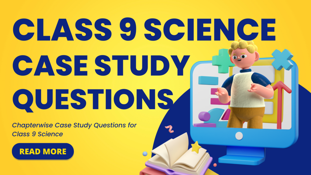 Case Study Questions of Class 9 Science PDF Download