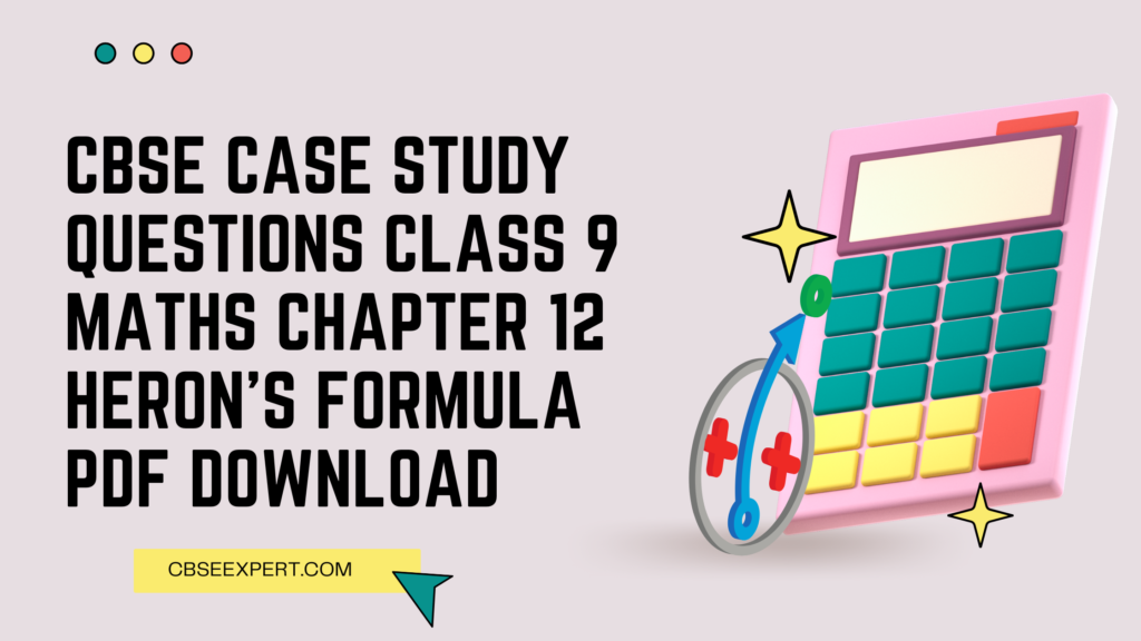 CBSE Case Study Questions Class 9 Maths Chapter 12 Heron’s Formula PDF Download